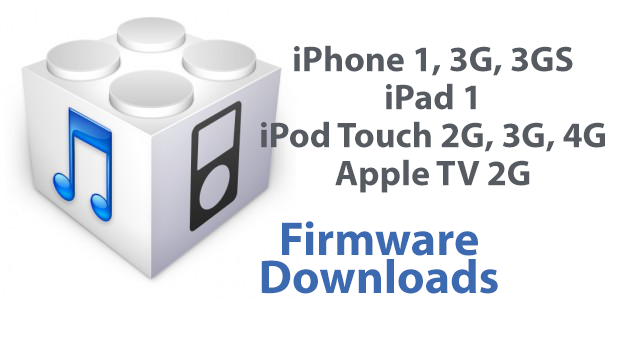 ... 3GS/4, iPad 1, iPod Touch 2G/3G/4G and Apple TV 2G Firmware Downloads